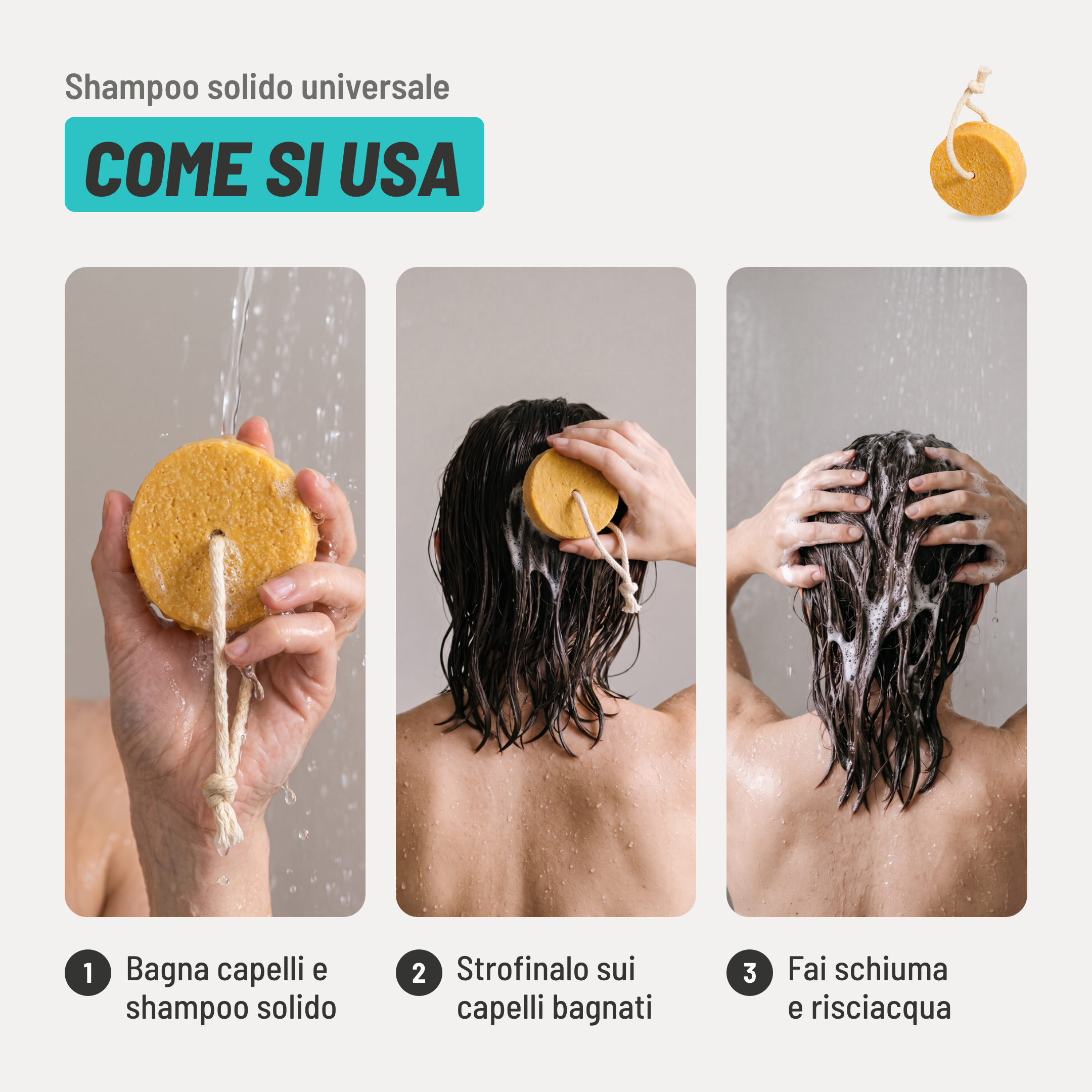 Shampoo solido universale, come si usa. 1. Bagna capelli e shampoo solido. 2. Strofinalo sui capelli bagnati. 3. Fai schiuma e risciacqua.