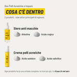 Duo Pelli Acneiche e Impure, cosa c'è dentro. 2 prodotti. Siero anti macchie: arbutina e acido cogico. Crema pelli acneiche: acido azelaico e acido salicilico. Ogni prodotto ha la sua scheda completa più giù, in «Cosa c'è nel set».