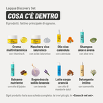 Laqqua Discovery Set, cosa c'è dentro. 8 prodotti. Crema multivitaminica: vitamina A. Maschera viso ialuronico: acido ialuronico. Olio viso calendula: calendula. Shampoo aloe e avena: aloe vera. Balsamo nutriente: olio di jojoba. Bagnodoccia solido lavanda: lavanda. Latte corpo arancia: olio di mandorle dolci. Detergente intimo: camomilla. Ogni prodotto ha la sua scheda completa più giù, in «Cosa c'è nel set».
