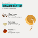 Shampoo solido universale, cosa c'è dentro. I 3 principali, su 16 ingredienti. Olio di cocco (Cocos nucifera oil): nutre dalla radice alle punte. Pantenolo (Panthenol): idrata e rinforza i capelli. Vitamina E (Tocopherol): protegge cute e capelli.